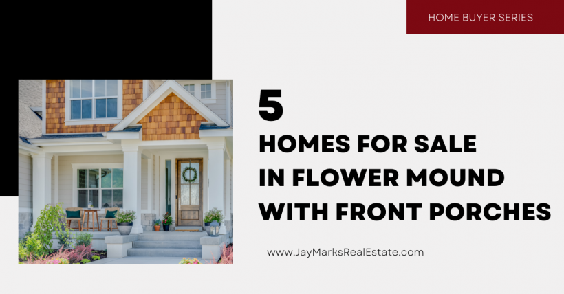 5 Homes for Sale in Flower Mound with Front Porches | August 28, 2023